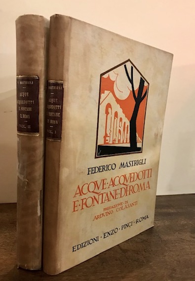 Federico Mastrigli Acque, acquedotti e fontane di Roma. Prefazione di Arduino Colasanti 1928 Roma Edizioni Enzo Pinci